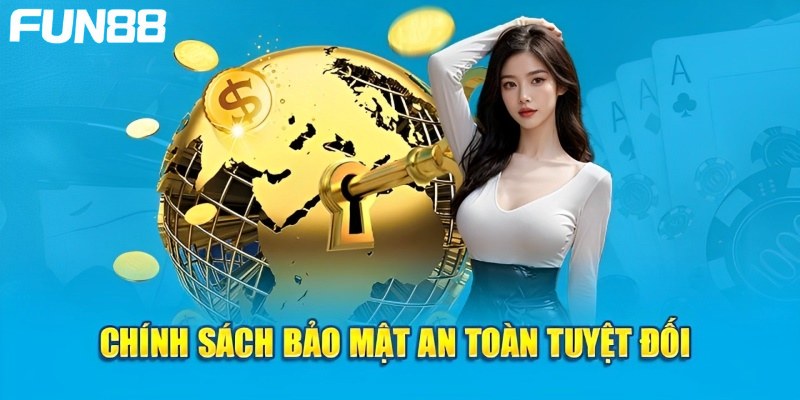 Chính sách bảo mật luôn được tối ưu quan tâm hàng đầu 