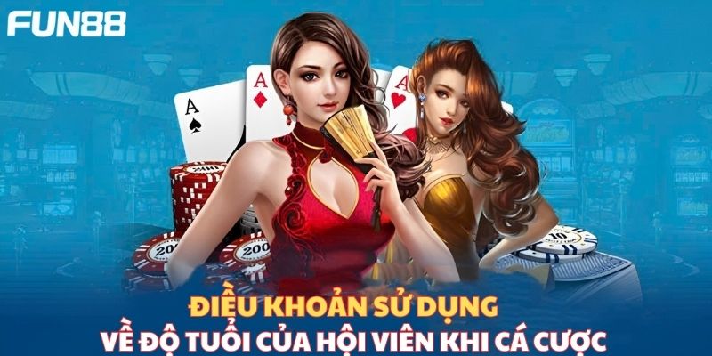 Điều khoản sử dụng về độ tuổi của hội viên khi cá cược 