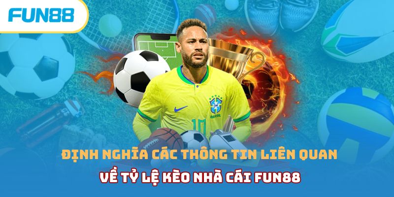 Định nghĩa các thông tin liên quan về tỷ lệ kèo nhà cái Fun88