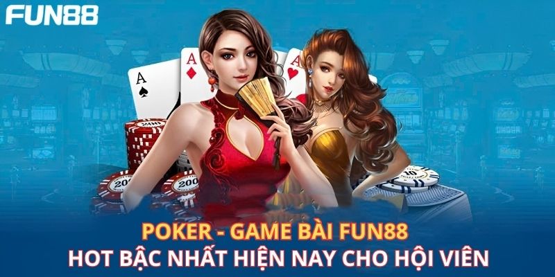 Poker - Game bài Fun88 hot bậc nhất hiện nay 