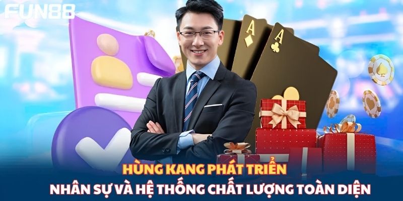 Hùng Kang phát triển nhân sự và hệ thống chất lượng