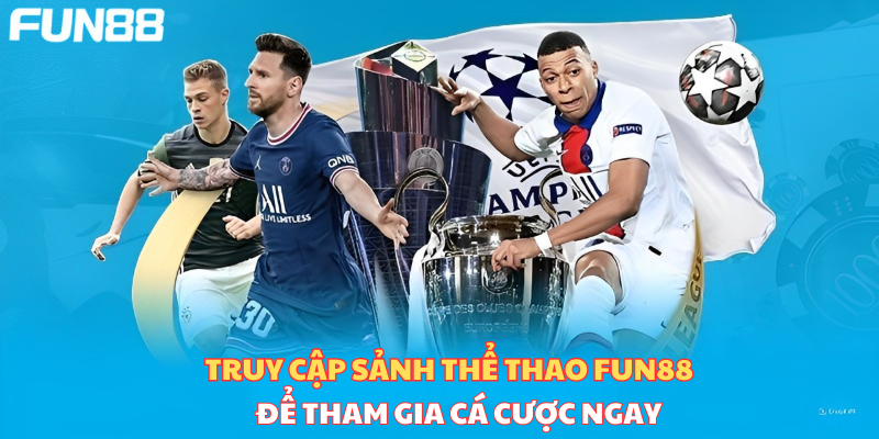 Truy cập sảnh thể thao Fun88 để trải nghiệm cá cược ngay 