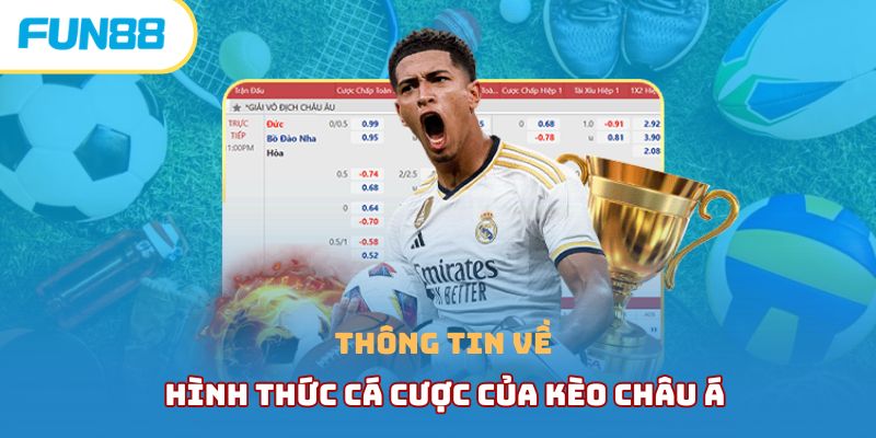 Thông tin về hình thức cá cược của kèo châu Á