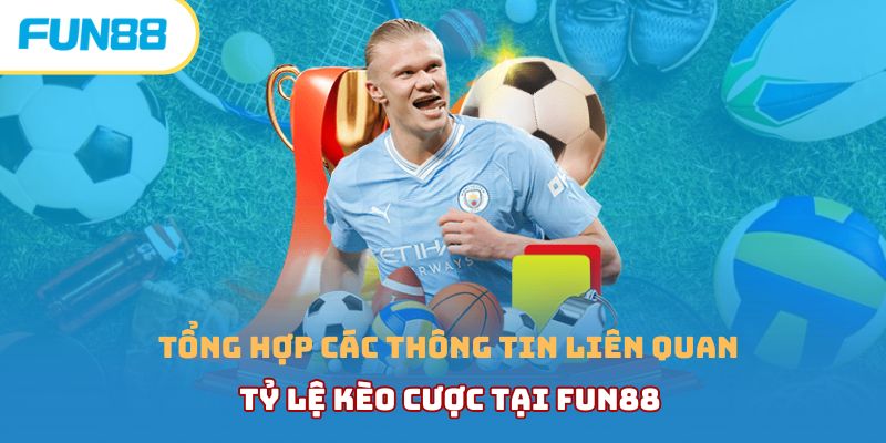 Tổng hợp các thông tin liên quan đến tỷ lệ kèo cược tại Fun88