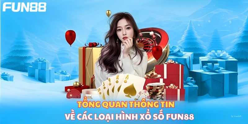 Tổng quan thông tin về loại hình xổ số Fun88 